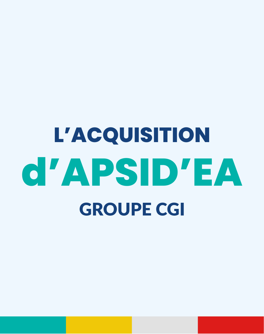 Le texte indique : « LACQUISITION dAPSIDEA GROUPE CGI » sur un fond bleu pâle, avec des bandes bleues, turquoise, jaunes et rouges en bas.